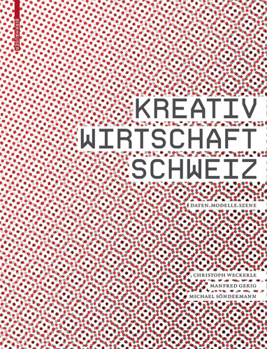 Kreativwirtschaft Schweiz Daten - Modelle - Szene