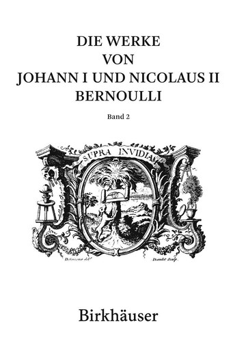 Die Werke von Johann I und Nicolaus II Bernoulli Band 2: Mathematik II