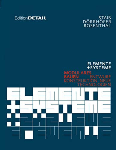 Elemente und Systeme Modulares Bauen - Entwurf, Konstruktion, Neue Technologien