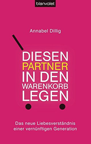 Diesen Partner in den Warenkorb legen das neue Liebesverständnis einer vernünftigen Generation