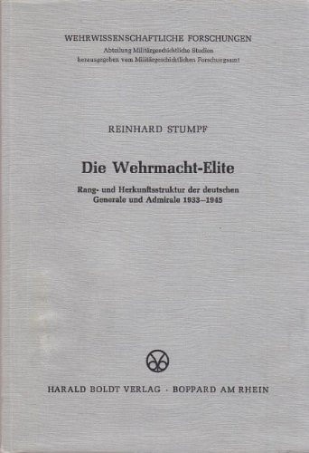 Die Wehrmacht-Elite: Rang- und Herkunftsstruktur der deutschen Generale und Admirale 1933-1945 (Wehrwissenschaftliche Forschungen) (German Edition)