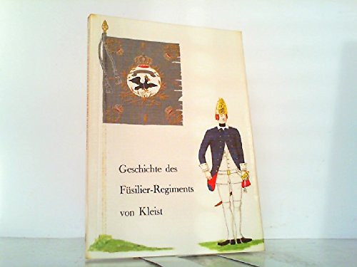Geschichte des Füsilier-Regiments von Kleist (Altpreussischer Kommiss, offiziell, offiziös und privat) (German Edition)