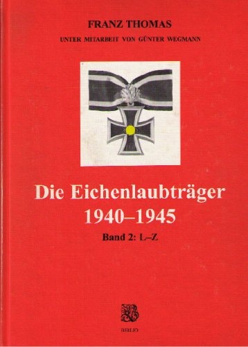 Die Eichenlaubträger 1940 - 1945