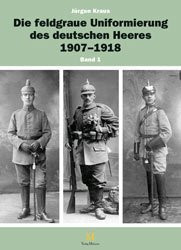 Die feldgraue Uniformierung des deutschen Heeres, 1907 bis 1918 (German Edition)