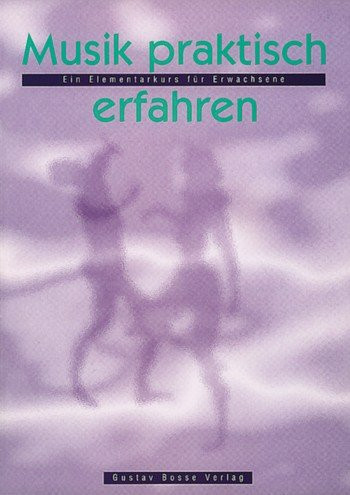 Musik praktisch erfahren ein Elementarkurs für Erwachsene