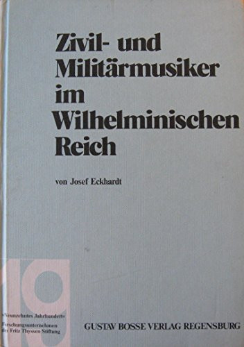 Zivil- und Militärmusiker im Wilhelminischen Reich: Ein Beitrag zur Sozialgeschichte des Musikers in Deutschland (Studien zur Musikgeschichte des 19. Jahrhunderts) (German Edition)