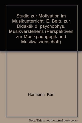 Studie zur Motivation im Musikunterricht: E. Beitr. zur Didaktik d. psychophys. Musikverstehens (Perspektiven zur Musikpädagogik und Musikwissenschaft) (German Edition)