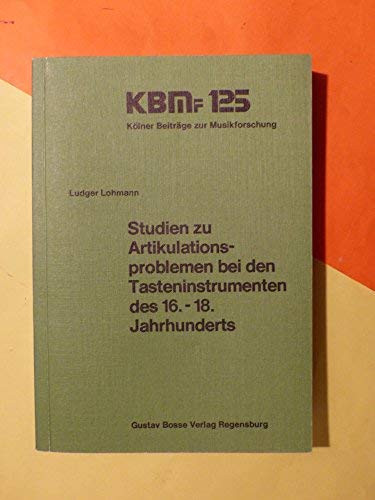 Studien zu Artikulationsproblemen bei den Tasteninstrumenten des 16.-18. Jahrhunderts (Kölner Beiträge zur Musikforschung) (German Edition)
