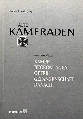 Alte Kameraden: Berichte über Kampf, Begegnungen, Opfer, Gefangenschaft, Danach (German Edition)