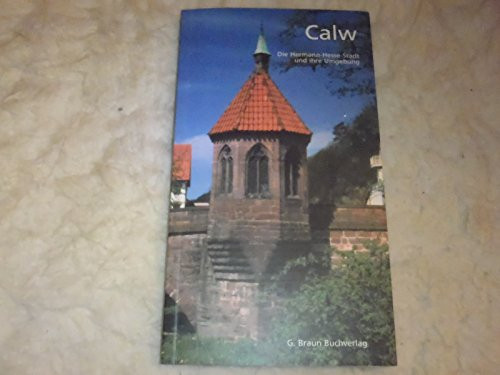 Calw die Hermann-Hesse-Stadt und ihre Umgebung ; Rundgänge und Informationen von A - Z