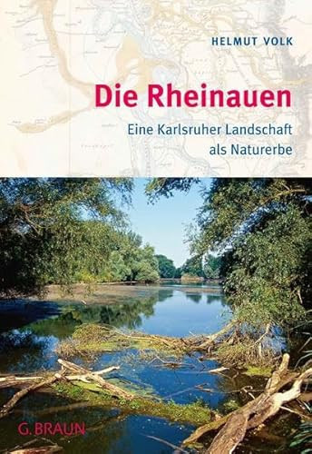 Die Rheinauen eine Karlsruher Landschaft als Naturerbe