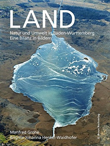 Land Natur und Umwelt in Baden-Württemberg ; eine Bilanz in Bildern