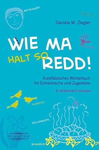 Wie ma halt so redd! kleines kurpfälzisches Wörterbuch für Einheimische und Zugereiste