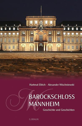 Barockschloss Mannheim Geschichte und Geschichten