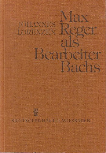 Max Reger als Bearbeiter Bachs (Schriftenreihe des Max-Reger-Instituts Bonn-Bad Godesberg) (German Edition)