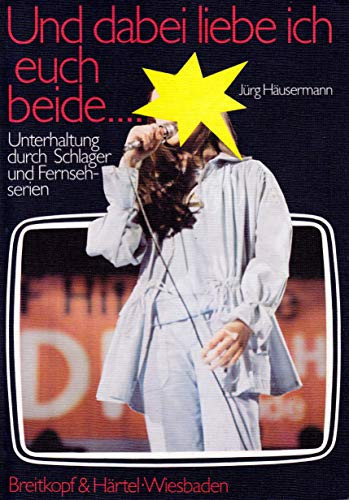 Und dabei liebe ich euch beide: Unterhaltung durch Schlager u. Fernsehserien (German Edition)