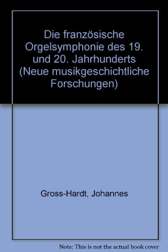 Die französische Orgelsymphonie des 19. und 20. Jahrhundert (Neue musikgeschichtliche Forschungen) (German Edition)