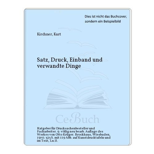 Satz, Druck, Einband und verwandte Dinge - Ratgeber für Drucksachenbesteller und Facharbeiter