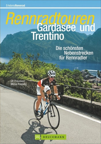 Rennradtouren Gardasee und Trentino die schönsten Nebenstrecken für Rennradler
