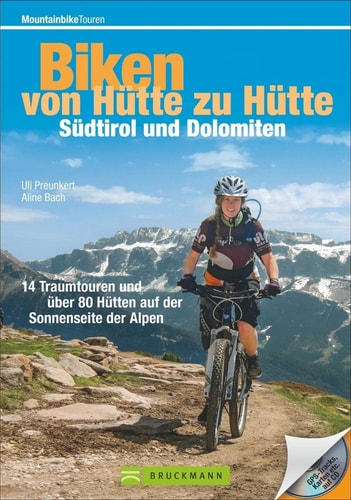 Biken von Hütte zu Hütte - Südtirol und Dolomiten 14 Traumtouren und über 80 Hütten auf der Sonnenseite der Alpen