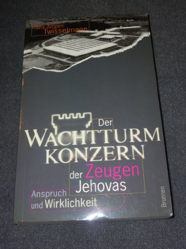 Der Wachtturm-Konzern der Zeugen Jehovas Anspruch und Wirklichkeit