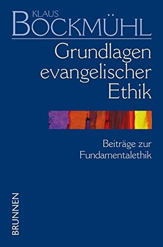 Bockmühl-Werk-Ausgabe: Abt. Kleinere Schriften und Aufsätze. Bd. 1. Denken im Horizont der Wirklichkeit Gottes : Schriften zur Dogmatik und Theologiegeschichte. Bd. 2. Grundlagen evangelischer Ethik : Beiträge zur Fundamentalethik. Bd. 3. Leben nach dem Willen Gottes : Schriften zur Materialethik