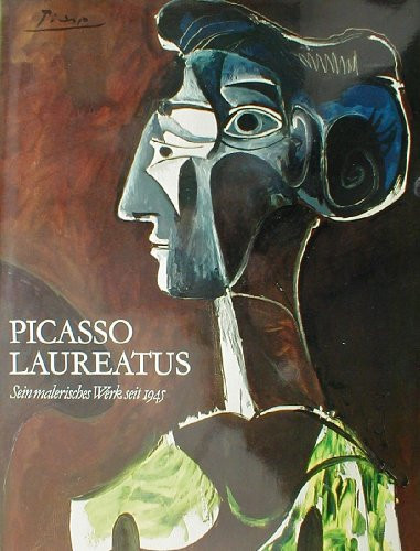 Picasso laureatus: Sein malerisches Werk seit 1945. Mit einem Essay von José Bergamín (German Edition)
