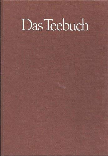 Das Teebuch Geschichte und Geschichten : Anbau, Herstellung und Rezepte