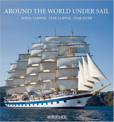 Around the World Under Sail Royal Clipper, Star Clipper, Star Flyer