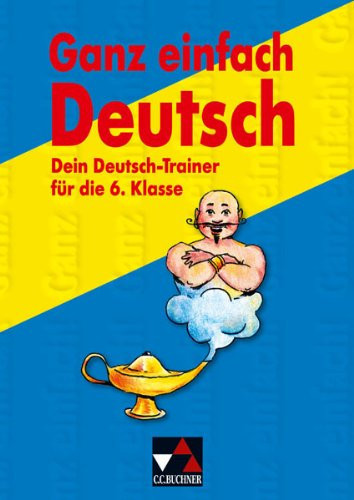 Ganz einfach Deutsch Dein Deutsch-Trainer für die 6. Klasse : Rechtschreibung, Zeichensetzung, Grammatik / Edeltrud und Helmut Melzer. ...