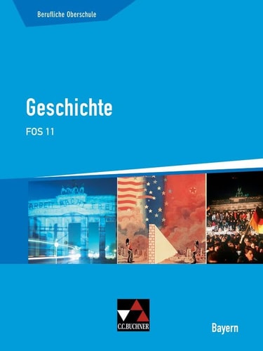 Buchners Geschichte - berufliche Oberschule Bayern FOS 11 / bearbeitet von Stephan Kohser, Stephan Link, Thomas Ott, Markus Sanke, Stefanie Witt und Janina Witzel. ...