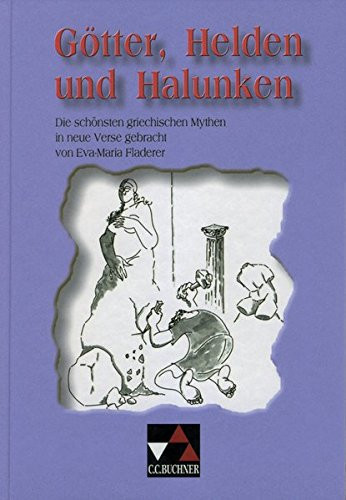 Götter, Helden und Halunken die schönsten griechischen Mythen in neue Verse gebracht