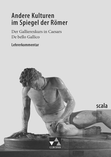 Andere Kulturen im Spiegel der Römer Lehrerkommentar. ...