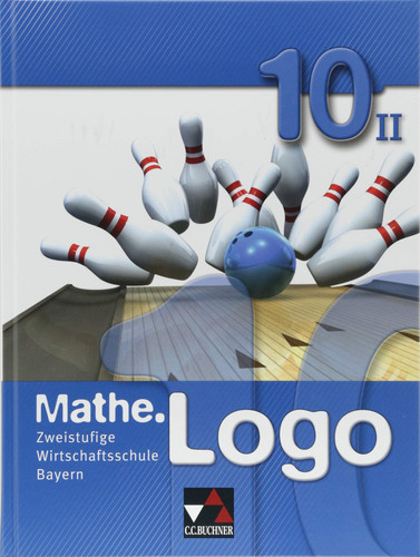 Mathe.Logo - Wirtschaftsschule Bayern 10II. / bearbeitet von Birgit Falge-Bechwar [und anderen]