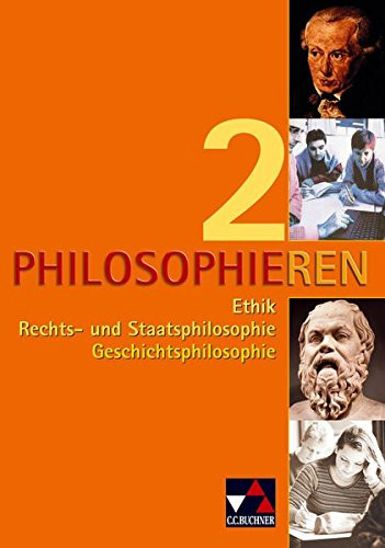 Philosophieren 2 Ethik, Rechts- und Staatsphilosophie, Geschichtsphilosophie