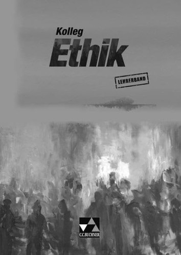 Kolleg Ethik Lehrerbd. / Bearb. von Ingeborg Arnold ...