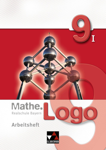 Mathe.Logo - Realschule Bayern Arbeitsheft / herausgegeben von Michael Kleine und Patricia Weixler ; bearbeitet von Dagmar Beyer und Simon Weixler