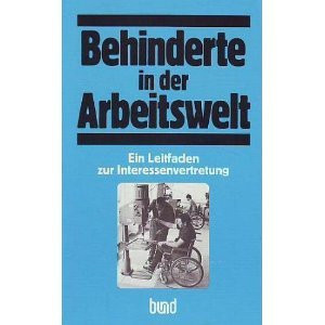 Behinderte in der Arbeitswelt ein Leitfaden zur Interessenvertretung