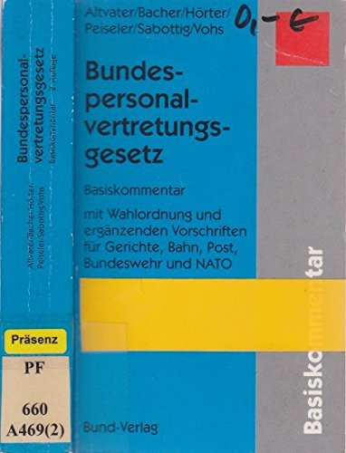 Bundespersonalvertretungsgesetz Basiskommentar mit Wahlordnung und ergänzenden Vorschriften für Gerichte, Bahn, Post, Bundeswehr und NATO