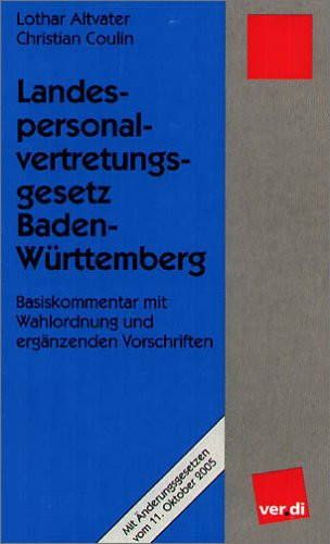 Landespersonalvertretungsgesetz Baden-Württemberg - Basiskommentar mit Wahlordnung und ergänzenden Vorschriften ; [mit Änderungsgesetzen vom 11. Oktober 2005]