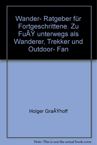 Wander-Ratgeber für Fortgeschrittene zu Fuss unterwegs als Wanderer, Trekker und Outdoor-Fan