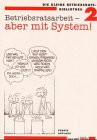 Betriebsratsarbeit - aber mit System.
