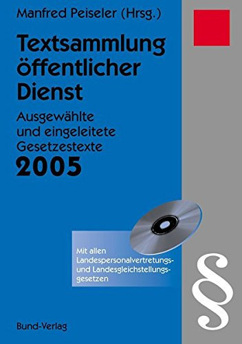 Textsammlung öffentlicher Dienst ausgewählte und eingeleitete Gesetzestexte ; [mit allen Landespersonalvertretungs- und Landesgleichstellungsgesetzen auf CD-ROM]