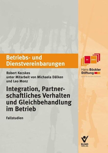 Integration und partnerschaftliches Verhalten: Betriebs- und Dienstvereinbarungen. Fallstudien