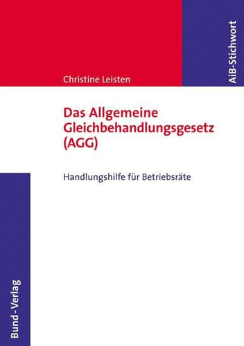 Das Allgemeine Gleichbehandlungsgesetz (AGG): Handlungshilfe für Betriebsräte