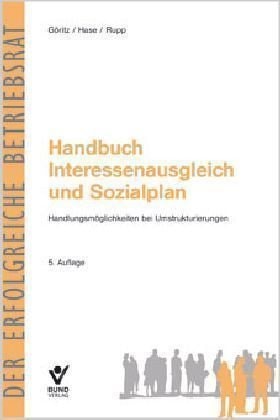 Handbuch Interessenausgleich und Sozialplan Handlungsmöglichkeiten bei Umstrukturierungen