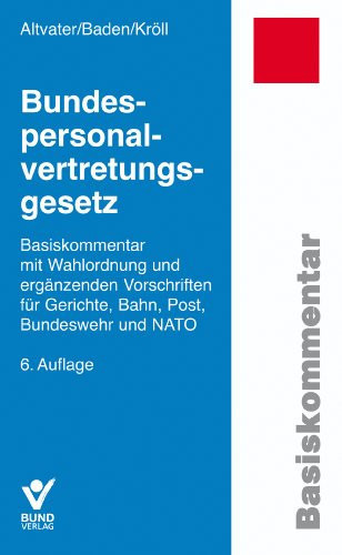 Bundespersonalvertretungsgesetz Basiskommentar mit Wahlordnung und ergänzenden Vorschriften für Gerichte, Bahn, Post, Bundeswehr und NATO