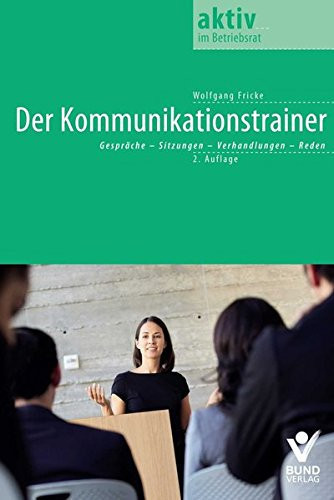 Der Kommunikationstrainer Gespräche, Sitzungen, Verhandlungen, Reden