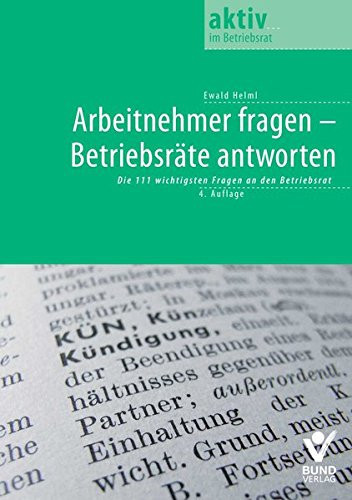 Arbeitnehmer fragen - Betriebsräte antworten die 100 wichtigsten Fragen an den Betriebsrat