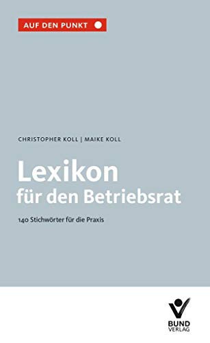 Lexikon für den Betriebsrat 116 Stichwörter für die Praxis